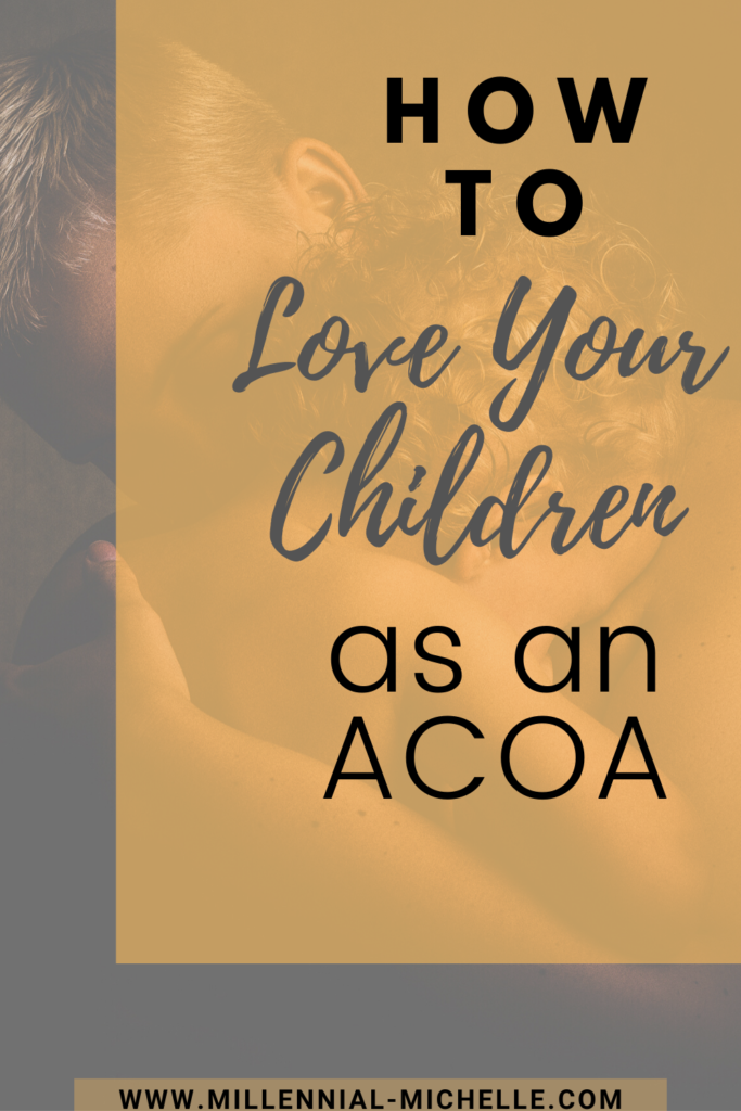 Tips for ACOA and ACA on raising children and loving them.